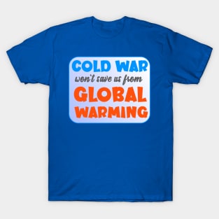 Cold War Won't Save Us From Global Warming T-Shirt